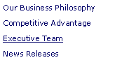 Text Box: Our Business PhilosophyCompetitive AdvantageExecutive TeamNews Releases