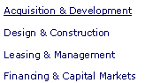 Text Box: Acquisition & DevelopmentDesign & ConstructionLeasing & ManagementFinancing & Capital Markets