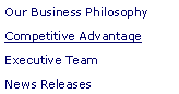 Text Box: Our Business PhilosophyCompetitive AdvantageExecutive TeamNews Releases